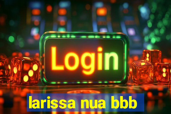 larissa nua bbb